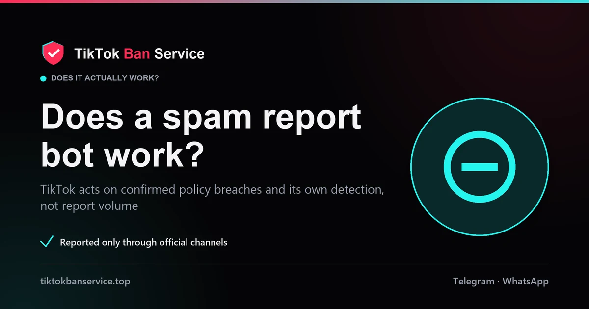 Does a TikTok spam report bot work — TikTok acts on confirmed violations and detection, not report volume