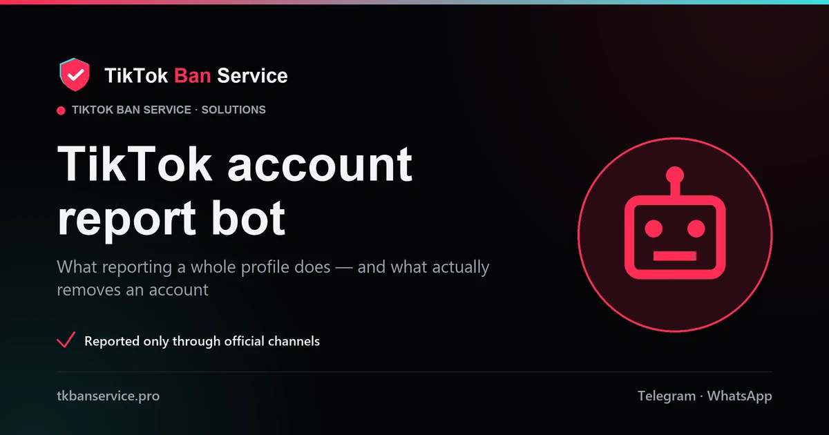 TikTok account report bot — why reporting a whole profile can't force a ban, and what actually removes an account